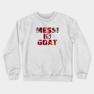 Messi is Goat Crewneck Sweatshirt